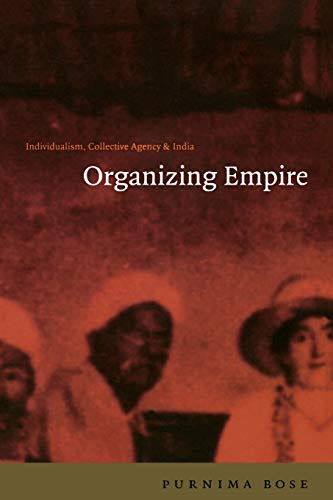 Beispielbild fr Organizing Empire : Individualism, Collective Agency, and India zum Verkauf von Better World Books