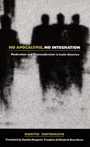 Beispielbild fr No Apocalypse, No Integration: Modernism and Postmodernism in Latin America zum Verkauf von Daedalus Books