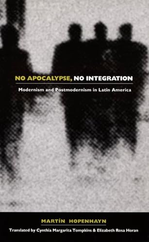 Stock image for No Apocalypse, No Integration: Modernism and Postmodernism in Latin America for sale by Daedalus Books