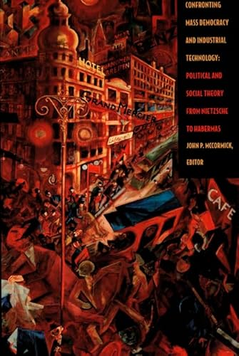 Beispielbild fr Confronting Mass Democracy and Industrial Technology: Political and Social Theory from Nietzsche to Habermas zum Verkauf von Midtown Scholar Bookstore