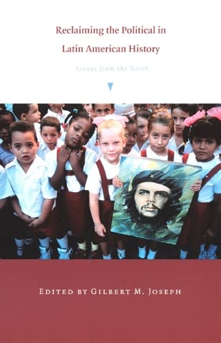 Imagen de archivo de Reclaiming the Political in Latin American History: Essays from the North (American Encounters/Global Interactions) a la venta por THE SAINT BOOKSTORE