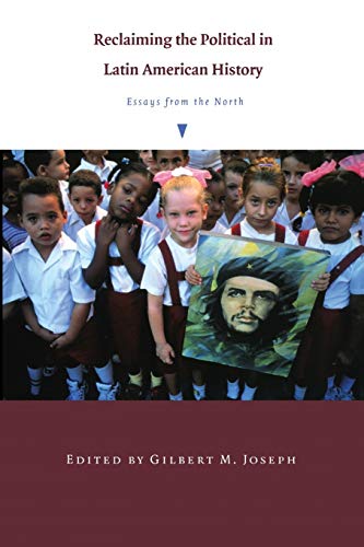 Imagen de archivo de Reclaiming the Political in Latin American History: Essays from the North (American Encounters/Global Interactions) a la venta por HPB-Red