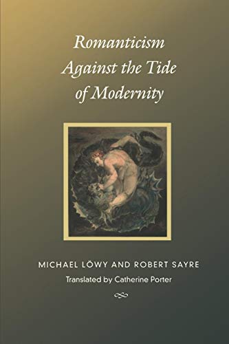 Romanticism Against the Tide of Modernity (Post-Contemporary Interventions) (9780822327943) by LÃ¶wy, Michael; Sayre, Robert