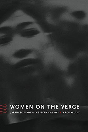 Women on the Verge: Japanese Women, Western Dreams (Asia-Pacific: Culture, Politics, and Society) (9780822328162) by Kelsky, Karen