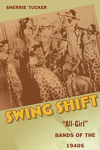 Swing Shift. 'All-Girl' Bands of the 1940s.