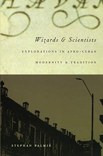 Stock image for Wizards and Scientists: Explorations in Afro-Cuban Modernity and Tradition for sale by HPB-Ruby