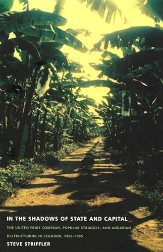 Imagen de archivo de In the Shadows of State and Capital: The United Fruit Company, Popular Struggle, and Agrarian Restructuring in Ecuador, 1900-1995 a la venta por ThriftBooks-Atlanta