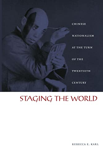 Stock image for Staging the World: Chinese Nationalism at the Turn of the Twentieth Century (Asia-Pacific: Culture, Politics, and Society) for sale by Chiron Media