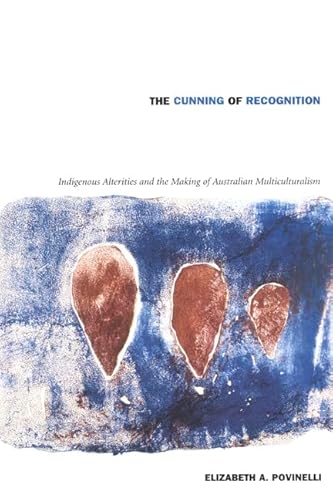 Stock image for The Cunning of Recognition: Indigenous Alterities and the Making of Australian Multiculturalism (Politics, History, and Culture) for sale by Textbooks_Source