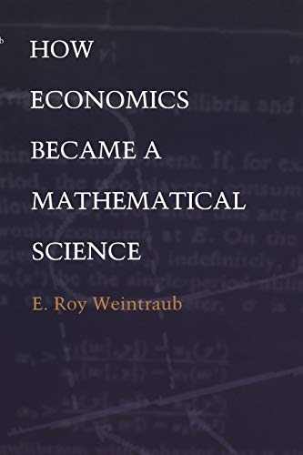 Imagen de archivo de How Economics Became a Mathematical Science (Science and Cultural Theory) a la venta por SecondSale