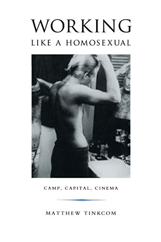 Working Like a Homosexual: Camp, Capital, Cinema (9780822328896) by Tinkcom, Matthew
