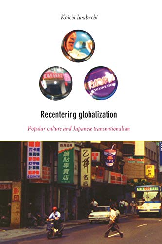 Beispielbild fr Recentering Globalization : Popular Culture and Japanese Transnationalism zum Verkauf von Better World Books