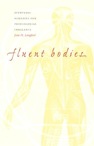 Fluent Bodies: Ayurvedic Remedies for Postcolonial Imbalance (Body, Commodity, Text)