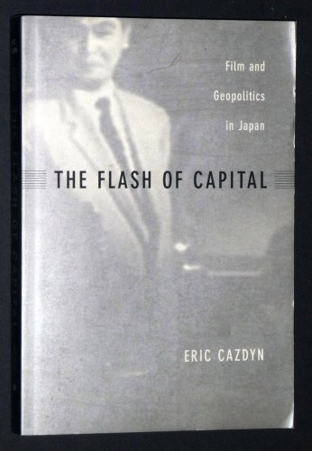 The Flash of Capital Film and Geopolitics in Japan