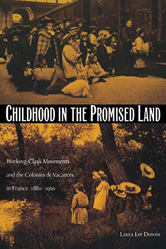 Stock image for Childhood in the Promised Land: Working-Class Movements and the Colonies de Vacances in France, 1880 "1960 for sale by HPB-Red