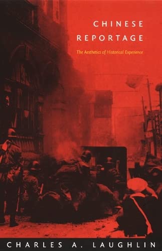 Beispielbild fr Chinese Reportage: The Aesthetics of Historical Experience (Asia-Pacific: Culture, Politics, and Society) zum Verkauf von Book Lover's Warehouse