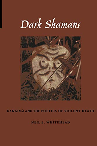 9780822329886: Dark Shamans: Kanaima and the Poetics of Violent Death: Kanaim and the Poetics of Violent Death