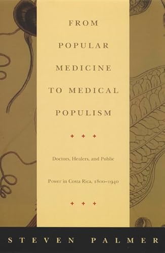 Beispielbild fr From popular medicine to medical populism : doctors, healers, and public power in Costa Rica, 1800-1940. zum Verkauf von Kloof Booksellers & Scientia Verlag