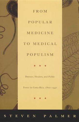 9780822330479: From Popular Medicine to Medical Populism: Doctors, Healers, and Public Power in Costa Rica, 1800–1940