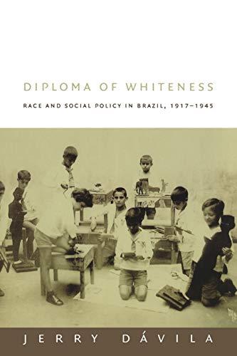 Diploma of Whiteness: Race and Social Policy in Brazil, 1917â"1945