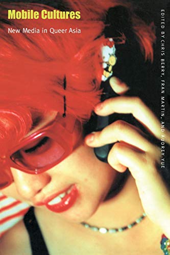 9780822330875: Mobile Cultures: New Media in Queer Asia (Console-ing Passions)