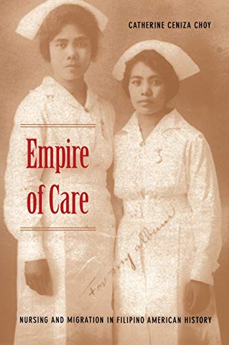 Stock image for Empire of Care : Nursing and Migration in Filipino American History for sale by Better World Books: West