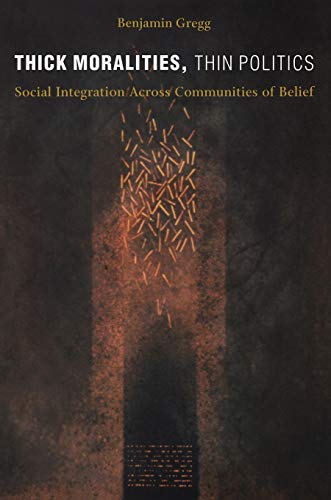 Beispielbild fr Thick Moralities, Thin Politics: Social Integration Across Communities of Belief zum Verkauf von Powell's Bookstores Chicago, ABAA
