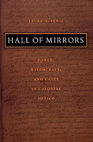 9780822331117: Hall of Mirrors: Power, Witchcraft, and Caste in Colonial Mexico (Latin America Otherwise)