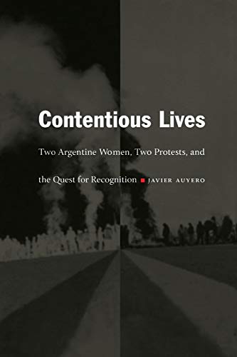 Beispielbild fr Contentious Lives : Two Argentine Women, Two Protests, and the Quest for Recognition zum Verkauf von Better World Books