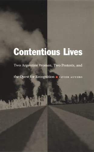 Beispielbild fr Contentious Lives: Two Argentine Women, Two Protests, and the Quest for Recognition (Latin America Otherwise: Languages, Empires, Nations) zum Verkauf von THE SAINT BOOKSTORE