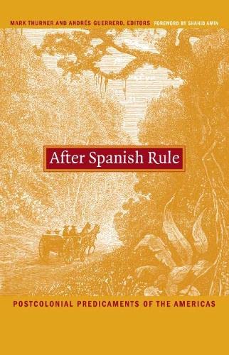 Beispielbild fr After Spanish Rule: Postcolonial Predicaments of the Americas (Latin America Otherwise) zum Verkauf von Labyrinth Books