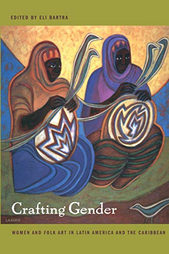 9780822331704: Crafting Gender: Women and Folk Art in Latin America and the Caribbean