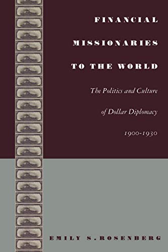 Beispielbild fr Financial Missionaries to the World: The Politics and Culture of Dollar Diplomacy, 19001930 (American Encounters/Global Interactions) zum Verkauf von Solr Books