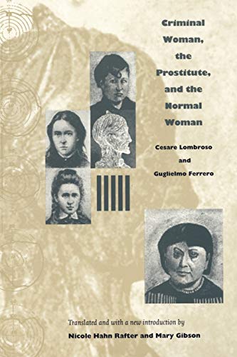 Criminal Woman, the Prostitute, and the Normal Woman (9780822332466) by Lombroso, Cesare; Ferrero, Guglielmo; Rafter, Nicole Hahn; Gibson, Mary