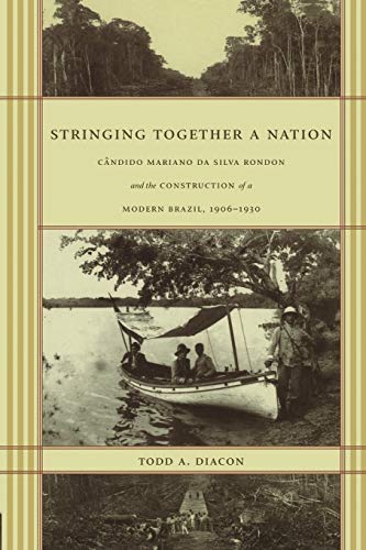 9780822332497: Stringing Together a Nation: Cndido Mariano da Silva Rondon and the Construction of a Modern Brazil, 1906–1930