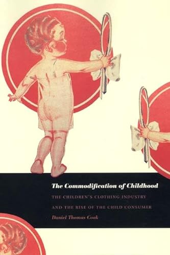 Stock image for The Commodification of Childhood: The Children  s Clothing Industry and the Rise of the Child Consumer for sale by Midtown Scholar Bookstore