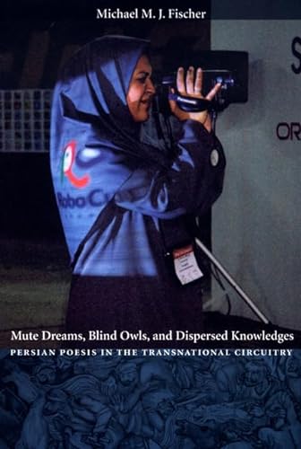 Mute Dreams, Blind Owls, and Dispersed Knowledges: Persian Poesis in the Transnational Circuitry (9780822332985) by Fischer, Michael M. J.