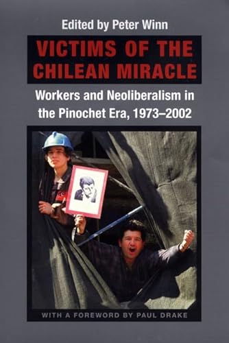 Stock image for Victims of the Chilean Miracle: Workers and Neoliberalism in the Pinochet Era, 1973"2002 for sale by Midtown Scholar Bookstore
