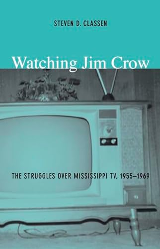 Watching Jim Crow The Struggles Over Mississippi, 19551969 Consoleing Passions The Struggles over Mississippi TV, 19551969 - Steven D. Classen