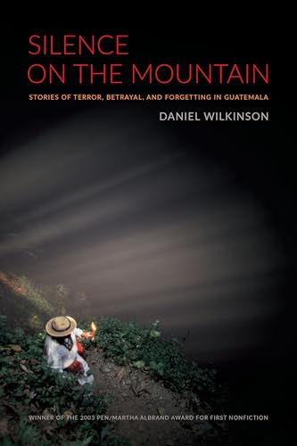 

Silence on the Mountain: Stories of Terror, Betrayal, and Forgetting in Guatemala (American Encounters/Global Interactions)