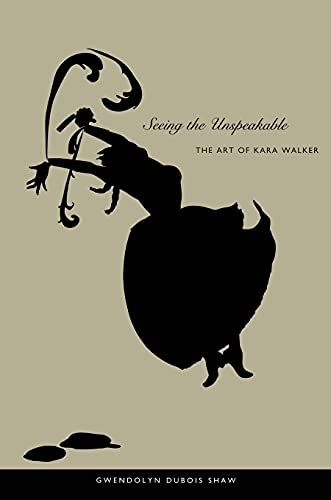 9780822333968: Seeing the Unspeakable: The Art of Kara Walker