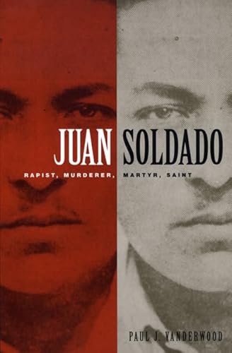 Imagen de archivo de Juan Soldado: Rapist, Murderer, Martyr, Saint a la venta por ThriftBooks-Dallas