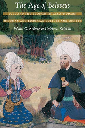 Stock image for The Age of Beloveds : Love and the Beloved in Early-Modern Ottoman and European Culture and Society for sale by Better World Books