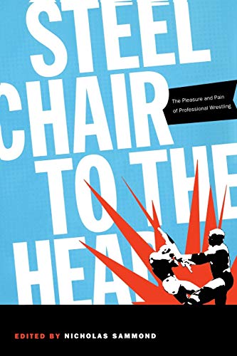 Beispielbild fr Steel Chair to the Head   The Pleasure and Pain of Professional Wrestling zum Verkauf von Revaluation Books