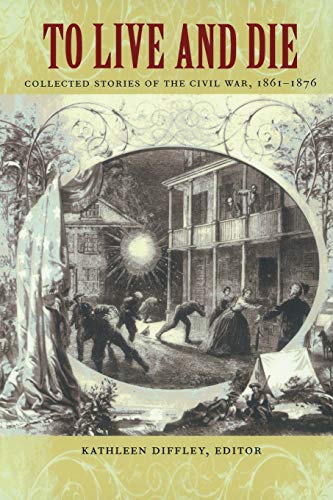 Beispielbild fr To Live and Die: Collected Stories of the Civil War, 1861-1876 zum Verkauf von ThriftBooks-Dallas