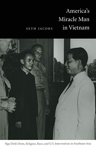 Stock image for America's Miracle Man in Vietnam: Ngo Dinh Diem, Religion, Race, and U.S. Intervention in Southeast Asia for sale by ThriftBooks-Dallas