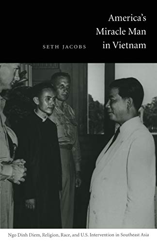 9780822334408: America's Miracle Man in Vietnam: Ngo Dinh Diem, Religion, Race, and U.S. Intervention in Southeast Asia (American Encounters/Global Interactions)