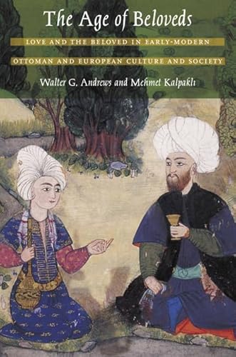 Imagen de archivo de The Age of Beloveds   Love and the Beloved in Early Modern Ottoman and European Culture and Society a la venta por Revaluation Books