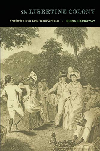 Beispielbild fr The Libertine Colony : Creolization in the Early French Caribbean zum Verkauf von Better World Books