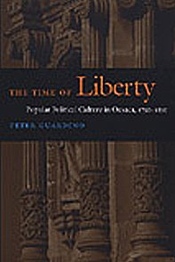 Beispielbild fr The Time of Liberty: Popular Political Culture in Oaxaca, 1750"1850 (Latin America Otherwise) zum Verkauf von Midtown Scholar Bookstore